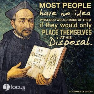 St. Ignatius of Loyola - most people have no idea what God would make ...