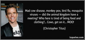 Mad cow disease, monkey pox, bird flu, mosquito viruses — did the ...