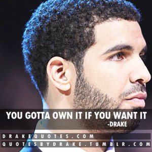 Drake Own It Quotes You gotta own it if you want