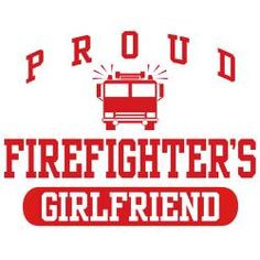 firefighters girlfriend sayings - Google Search More