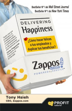 Delivering Happiness. ¿Cómo hacer felices a tus empleados y duplicar ...