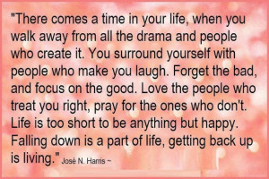 your life, when you walk away from all the drama and people who create ...