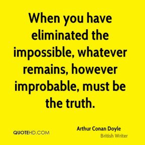 Arthur Conan Doyle - When you have eliminated the impossible, whatever ...