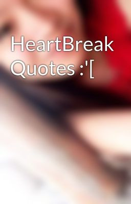 HeartBreak Quotes :'[