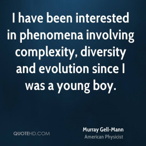 have been interested in phenomena involving complexity, diversity ...