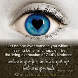 ... God’s kindness: kindness in your face, kindness in your eyes