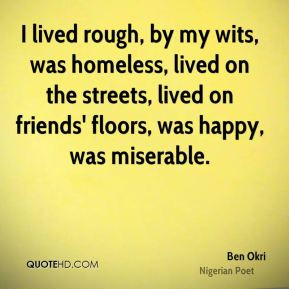 Ben Okri - I lived rough, by my wits, was homeless, lived on the ...