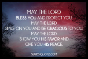 you and protect you. May the Lord smile on you and be gracious to you ...