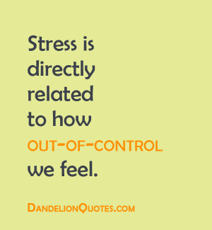 ... /stress-is-directly-related-to-how-out-of-control-we-feel-life-quote