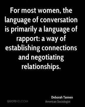 Deborah Tannen - For most women, the language of conversation is ...