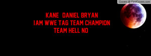 KANE & DANIEL BRYAN I'AM WWE TAG TEAM CHAMPION TEAM HELL NO ! cover