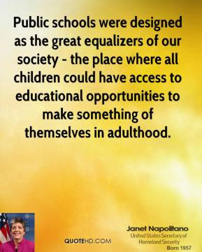 Public schools were designed as the great equalizers of our society ...