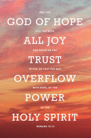 ... may Overflow with Hope, by the Power of the Holy Spirit - Roman 15:13