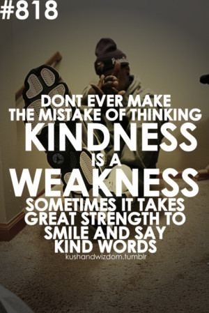 kushandwizdom quote quotes kindness weakness life quote life quotes ...