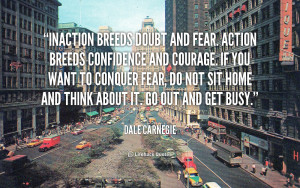 quote-Dale-Carnegie-inaction-breeds-doubt-and-fear-action-breeds-89117 ...