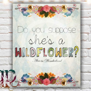 Do you suppose she's a wildflower - 8 x 10 paper print, alice in ...