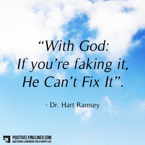 If You’re Faking It, God Can’t Fix It.