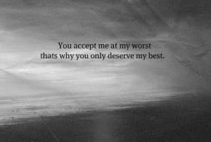 my worst that's why you only deserve me at my best. love quotes quote ...