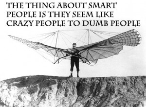 Wright Brothers Smart people Crazy people Dumb people