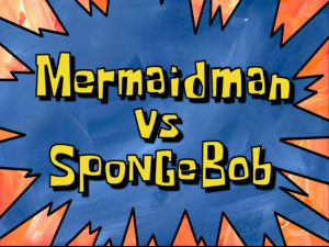 mermaid man vs. spongebob