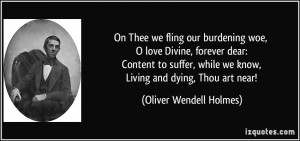 On Thee we fling our burdening woe, O love Divine, forever dear ...