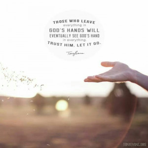 everything in God's hands will eventually see God in everything. Trust ...