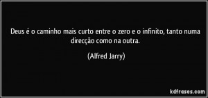 ... zero e o infinito, tanto numa direcção como na outra. (Alfred Jarry