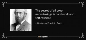 The secret of all great undertakings is hard work and self-reliance