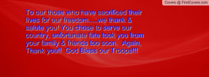 ... serve our country, unfortunate fate took you from your family