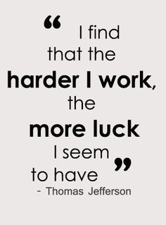 hard work quote thomas jefferson i find that the harder i work the ...
