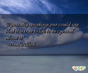 Cynical ly speaking , one could say that it is true to life to be ...