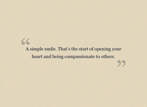 simple smile. that’s the start of opening your heart and being ...