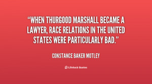 When Thurgood Marshall became a lawyer, race relations in the United ...