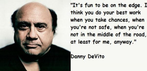 See the gallery for quotes by Danny DeVito You can to use those 8