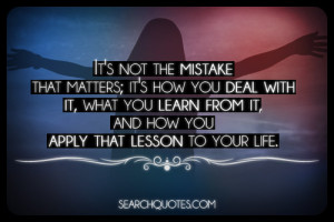 ... Learn From It, And How You Apply That Lesson To Your Life - Mistake