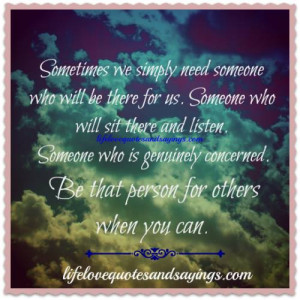 sometimes we simply need someone who will be there for us someone who ...