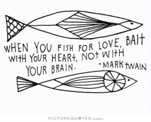 Love You for Your Brain Your Heart with Bait Fish When Not
