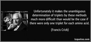 ... if there were only one triplet for each amino acid. - Francis Crick