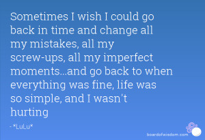 Sometimes I wish I could go back in time and change all my mistakes ...