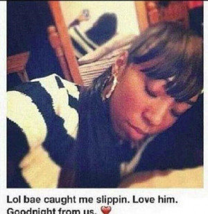 Bae caught me slippin.