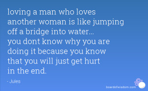 loving a man who loves another woman is like jumping off a bridge into ...