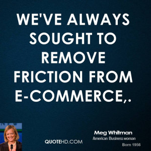 We've always sought to remove friction from e-commerce,.