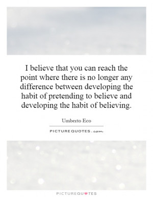 believe that you can reach the point where there is no longer any ...