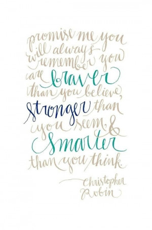 braver, stronger, smarter / Winnie the Pooh Quote