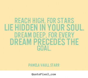 Inspirational quotes - Reach high, for stars lie hidden in your soul ...