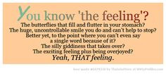 'the feeling'? The butterflies that fill and flutter in your stomach ...
