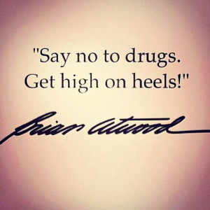 say no to drugs. get high on heels