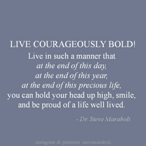 ... hold your head up high, smile, and be proud of a life well lived