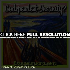 Codependent Insanity - Could you be codependent?