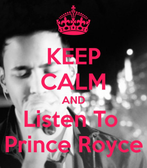 CALM AND LISTEN TO PRINCE ROYCECalm 3, Bachata Quotes, Babes Royce ...
